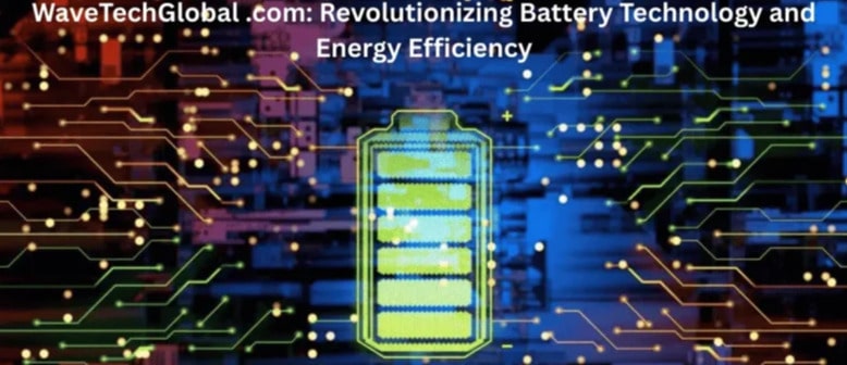 WaveTechGlobal .com: Revolutionizing Battery Technology and Energy Efficiency